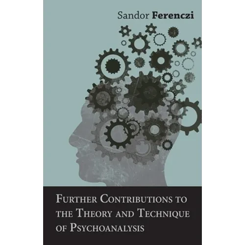 Further Contributions to the Theory and Technique of Psychoanalysis - Hardcover