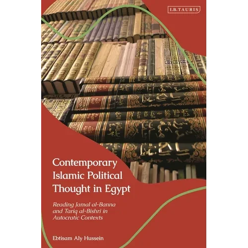 Contemporary Islamic Political Thought in Egypt: Reading Jamal Al-Banna and Tariq Al-Bishri in Autocratic Contexts - Paperback
