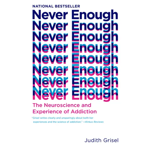 Never Enough: The Neuroscience and Experience of Addiction