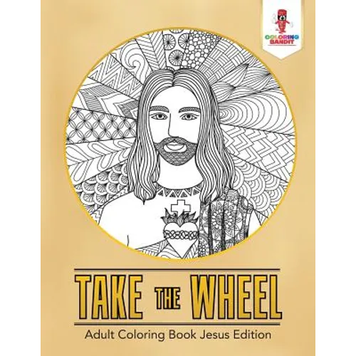 Take the Wheel: Adult Coloring Book Jesus Edition - Paperback - IBook Store