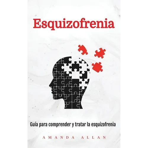 Esquizofrenia: Guía para comprender y tratar la esquizofrenia - Hardcover