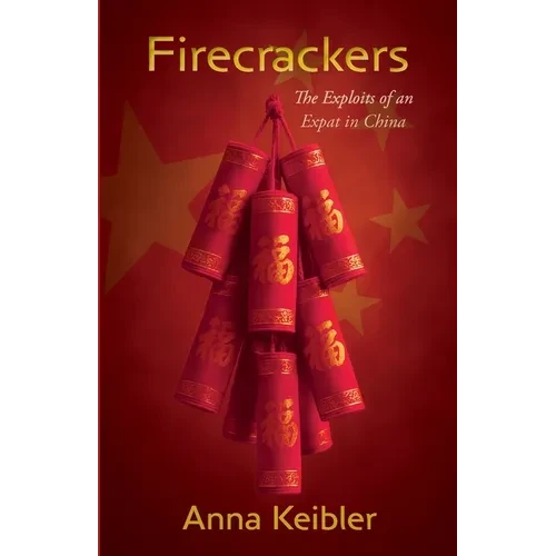 Firecrackers: The Exploits of an Expat in China - Paperback