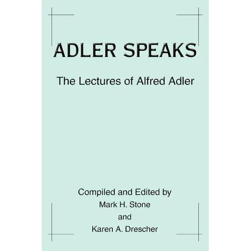 Adler Speaks: The Lectures of Alfred Adler - Paperback