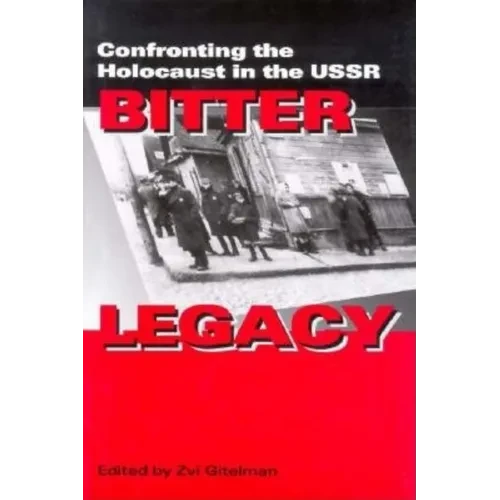 Bitter Legacy: Confronting the Holocaust in the USSR - Hardcover