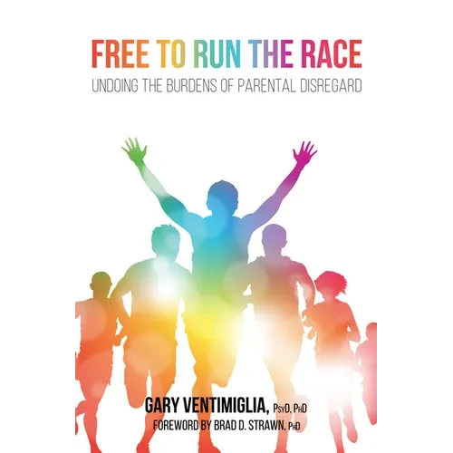 Free to Run the Race: Undoing the Burdens of Parental Disregard - Paperback