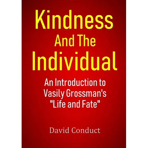 Kindness and the Individual: An Introduction to Vasily Grossman's "Life and Fate" - Paperback - IBook Store