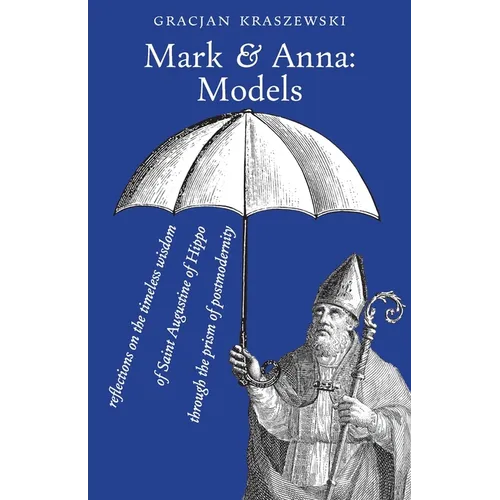 Mark and Anna, Models: reflections on the timeless wisdom of Saint Augustine of Hippo through the prism of postmodernity - Paperback - IBook Store