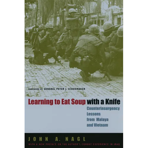 Learning to Eat Soup with a Knife: Counterinsurgency Lessons from Malaya and Vietnam