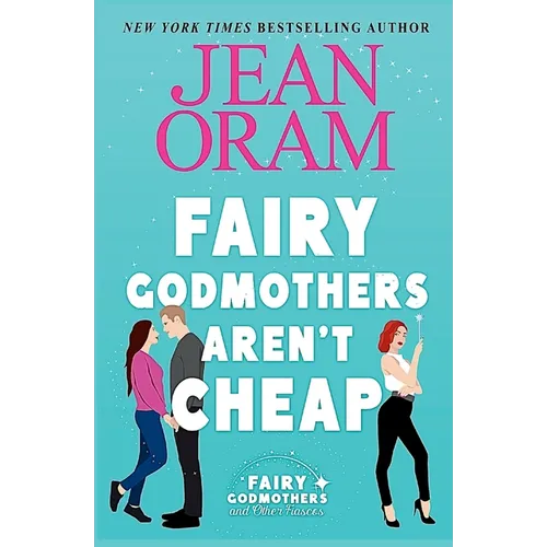 Fairy Godmothers Aren't Cheap: A Sweet Romantic Comedy Romantasy