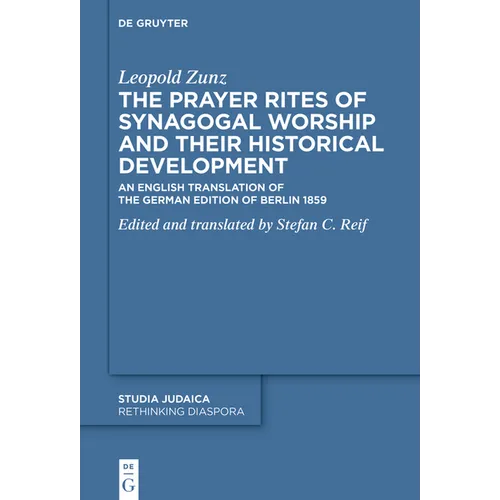 The Prayer Rites of Synagogal Worship and Their Historical Development: Edited and Translated by Stefan C. Reif an English Translation of the German E - Paperback - IBook Store
