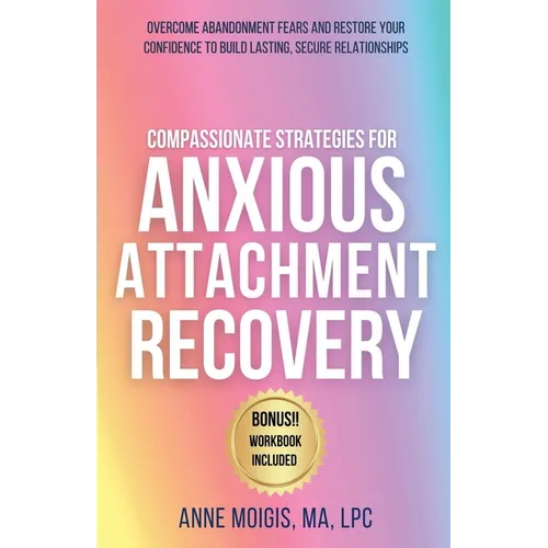 Compassionate Strategies for Anxious Attachment Recovery