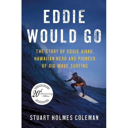 Eddie Would Go: The Story of Eddie Aikau, Hawaiian Hero and Pioneer of Big Wave Surfing