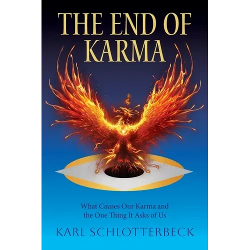 The End of Karma: What Causes Our Karma and the One Thing It Asks of Us - Paperback