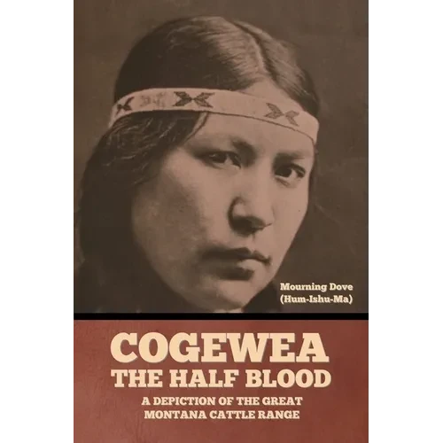 Cogewea, the Half Blood: A Depiction of the Great Montana Cattle Range - Paperback