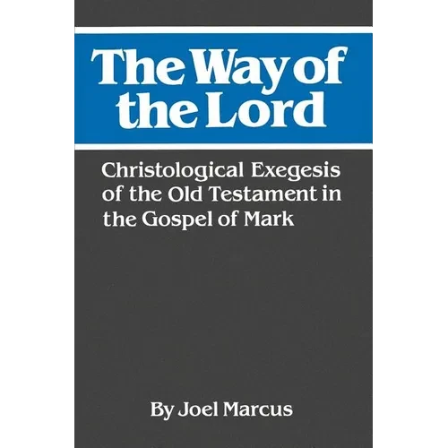 The Way of the Lord: Christological Exegesis of the Old Testament in the Gospel of Mark - Paperback