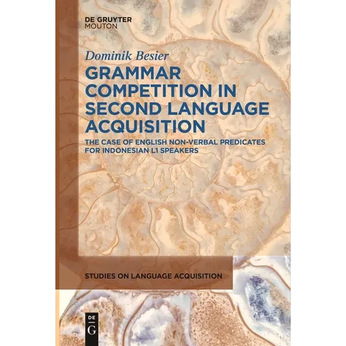 Grammar Competition in Second Language Acquisition: The Case of English Non-Verbal Predicates for Indonesian L1 Speakers - Paperback
