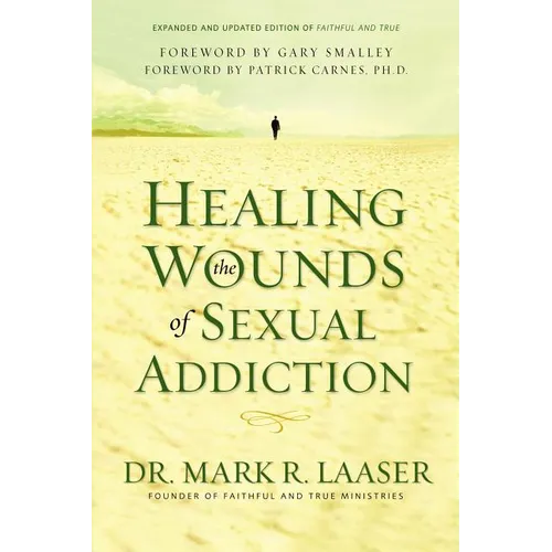 Healing the Wounds of Sexual Addiction: Discover the Practical and Spiritual Steps to Lasting Recovery
