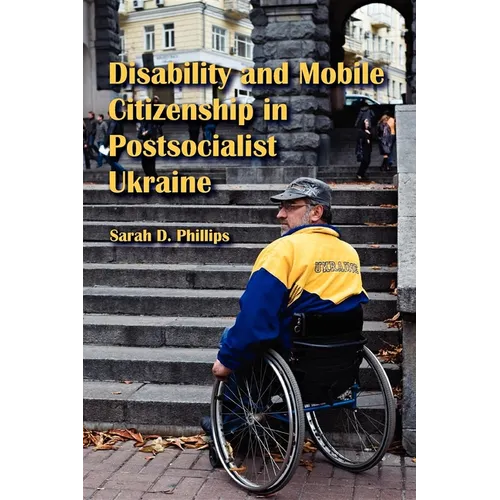 Disability and Mobile Citizenship in Postsocialist Ukraine - Paperback - IBook Store