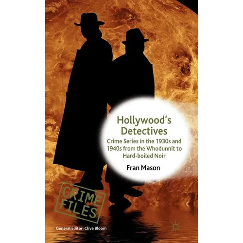 Hollywood's Detectives: Crime Series in the 1930s and 1940s from the Whodunnit to Hard-Boiled Noir - Hardcover - IBook Store