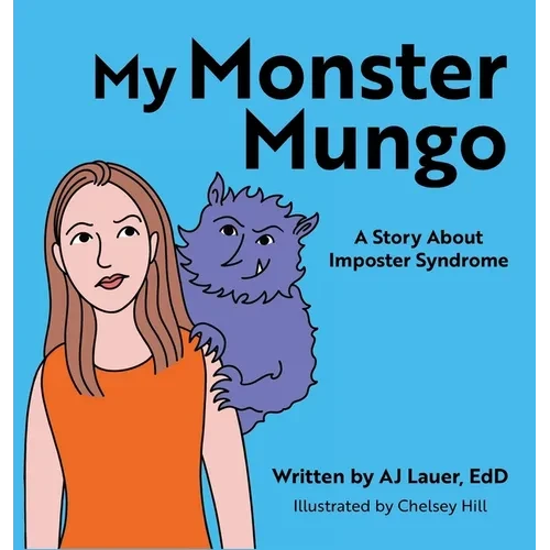 My Monster Mungo: A Story About Imposter Syndrome - Hardcover