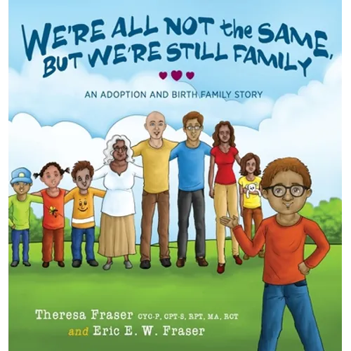 We're All Not the Same, But We're Still Family: An Adoption and Birth Family Story - Hardcover - IBook Store