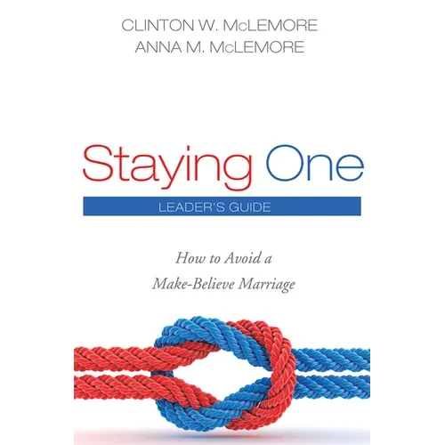 Staying One: Leader's Guide: How to Avoid a Make-Believe Marriage - Hardcover