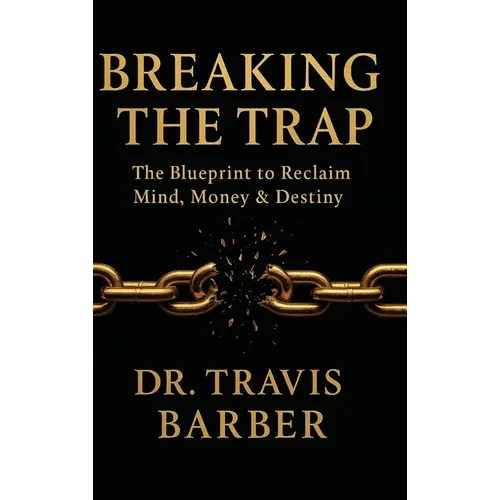 Breaking the Trap: The Blueprint To Reclaim Mind, Money And Destiny - Hardcover