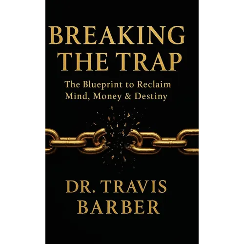 Breaking the Trap: The Blueprint To Reclaim Mind, Money And Destiny