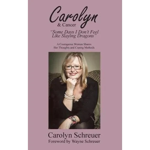 Carolyn & Cancer: Some Days I Don't Feel Like Slaying Dragons - Hardcover