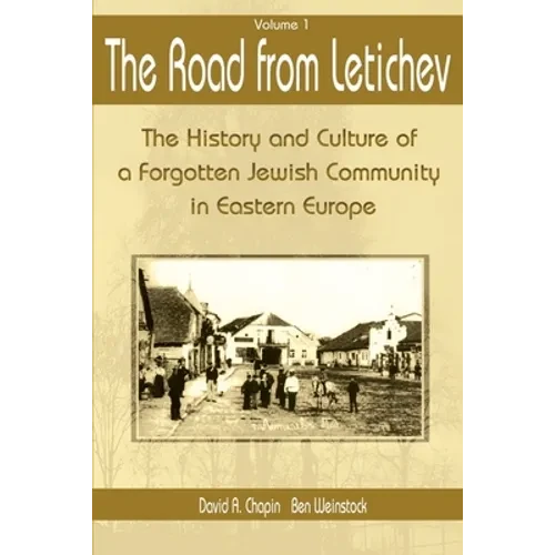 The Road from Letichev, Volume 1: The History and Culture of a Forgotten Jewish Community in Eastern Europe - Paperback