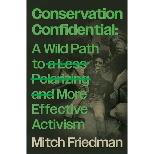 Conservation Confidential: A Wild Path to a Less Polarizing and More Effective Activism - Paperback - IBook Store