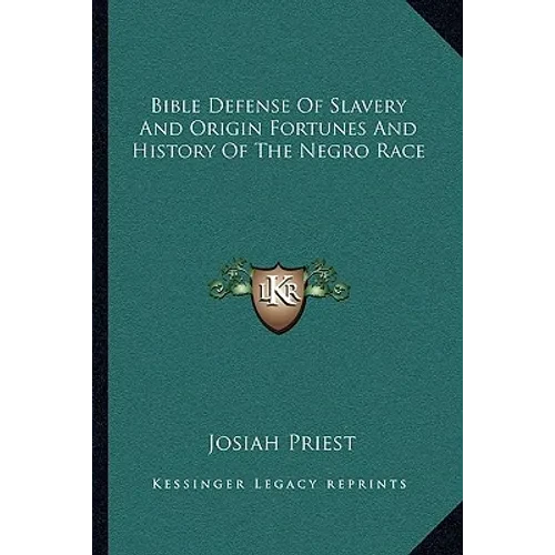 Bible Defense Of Slavery And Origin Fortunes And History Of The Negro Race - Paperback