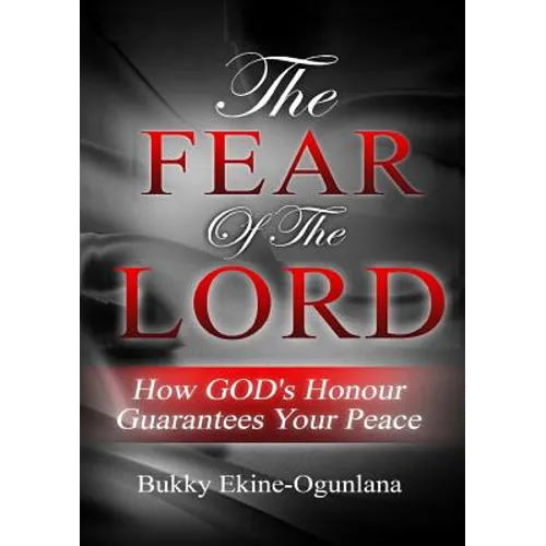 The Fear of the Lord: How God's Honour Guarantees Your Peace - Paperback - IBook Store