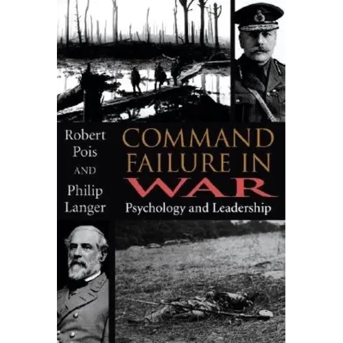 Command Failure in War: Psychology and Leadership - Hardcover