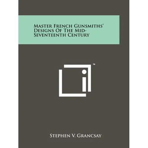 Master French Gunsmiths' Designs Of The Mid-Seventeenth Century - Paperback