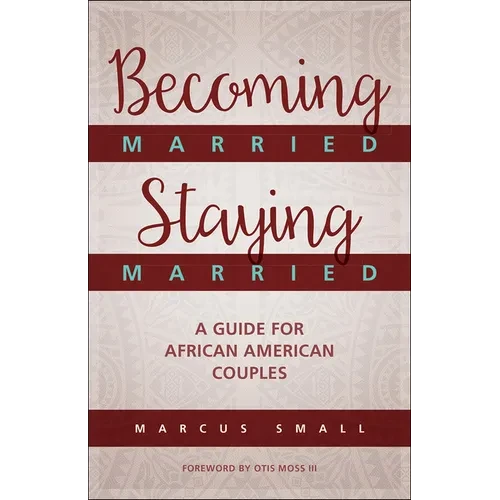 Becoming Married, Staying Married: A Guide for African American Couples - Paperback