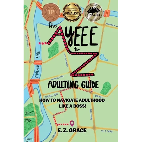 The Ayeee to Z Adulting Guide: How to Navigate Adulthood Like a Boss! - Paperback