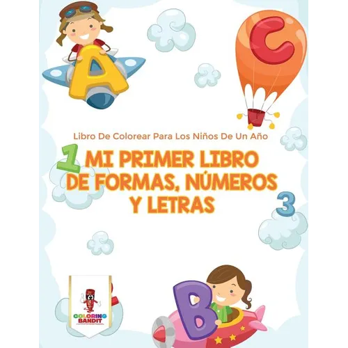 Mi Primer Libro De Formas, Números Y Letras: Libro De Colorear Para Los Niños De Un Año - Paperback - IBook Store