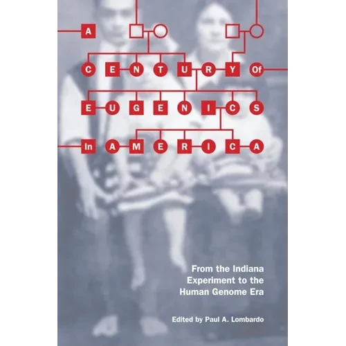 A Century of Eugenics in America: From the Indiana Experiment to the Human Genome Era - Paperback - IBook Store