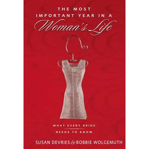 The Most Important Year in a Woman's Life/The Most Important Year in a Man's Life: What Every Bride Needs to Know/What Every Groom Needs to Know