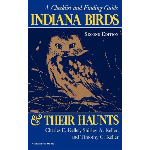 Indiana Birds and Their Haunts, Second Edition, Second Edition: A Checklist and Finding Guide - Paperback - IBook Store