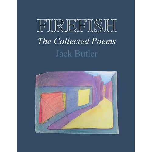 Firefish: The Collected Poems