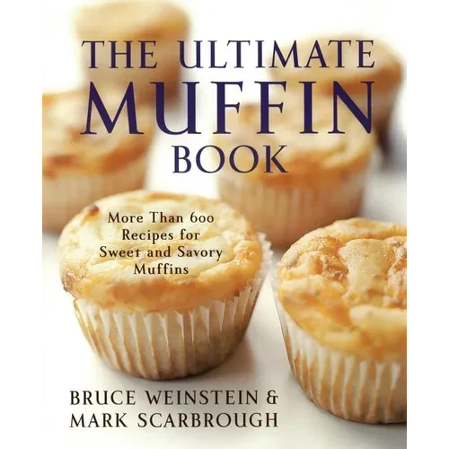 The Ultimate Muffin Book: More Than 600 Recipes for Sweet and Savory Muffins - Paperback