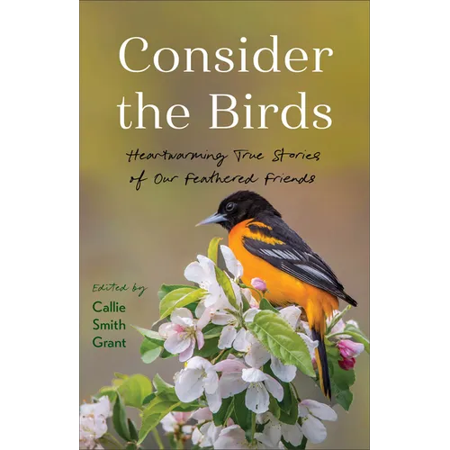 Consider the Birds: Heartwarming True Stories of Our Feathered Friends