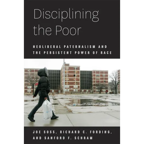 Disciplining the Poor: Neoliberal Paternalism and the Persistent Power of Race - Paperback - IBook Store