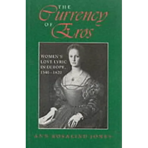 The Currency of Eros: Women's Love Lyric in Europe, 1540 1620 - Hardcover - IBook Store
