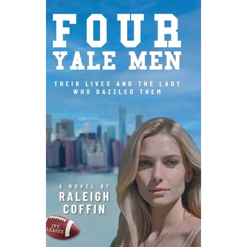 Four Yale Men: Their Lives and the Lady Who Dazzled Them