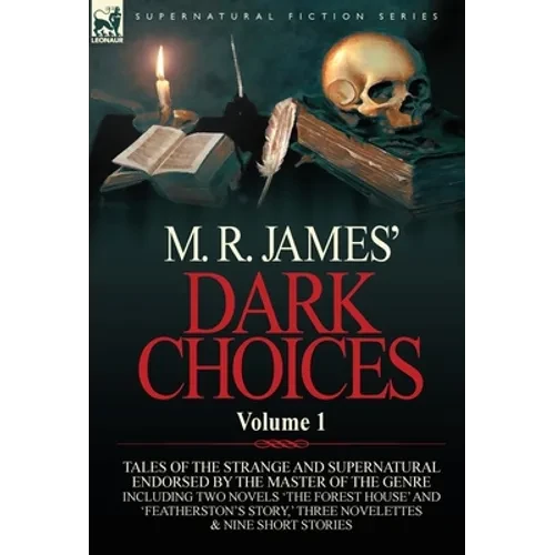 M. R. James' Dark Choices: Volume 1-A Selection of Fine Tales of the Strange and Supernatural Endorsed by the Master of the Genre; Including Two - Hardcover