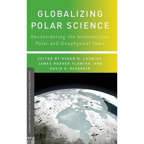 Globalizing Polar Science: Reconsidering the International Polar and Geophysical Years - Hardcover - IBook Store