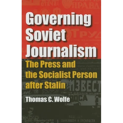 Governing Soviet Journalism: The Press and the Socialist Person after Stalin - Hardcover